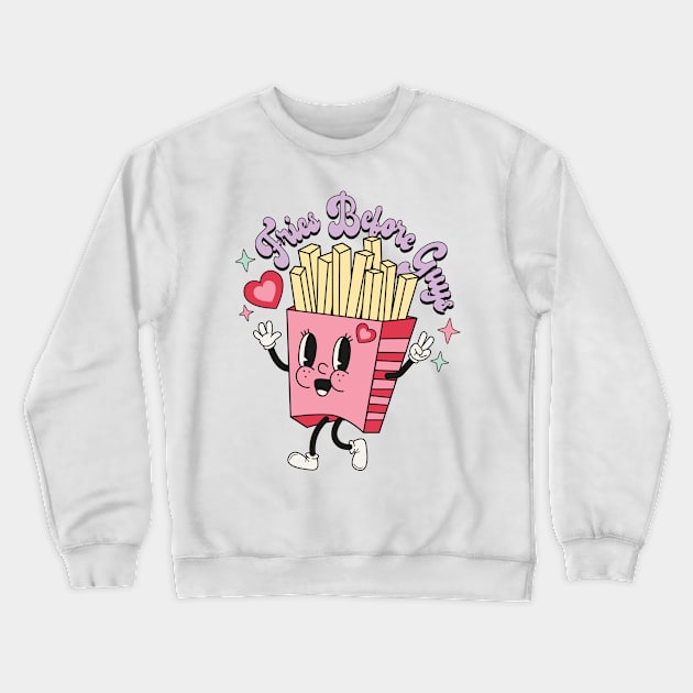 Fries Before Guys Crewneck Sweatshirt by EliseOB